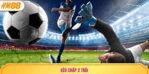 kèo chấp 2 trái