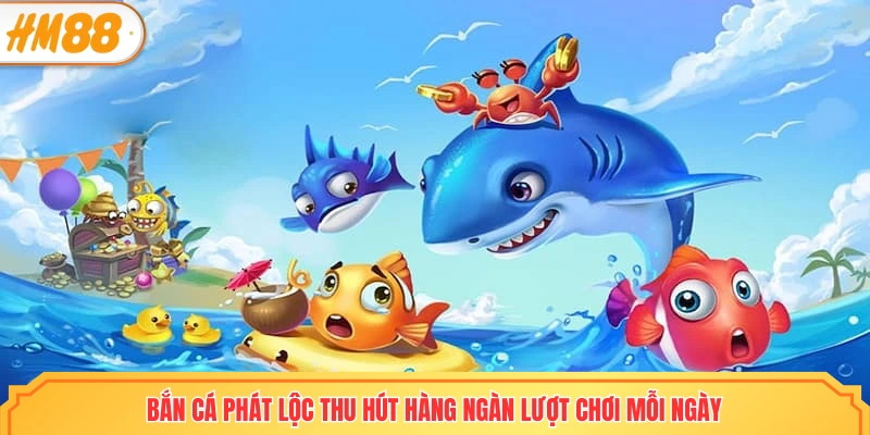 Bắn cá phát lộc thu hút hàng ngàn lượt chơi mỗi ngày