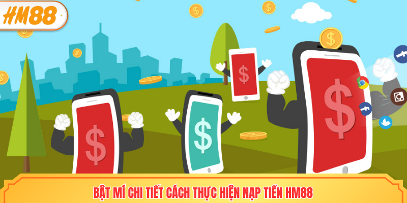 Bật mí chi tiết cách thực hiện nạp tiền HM88