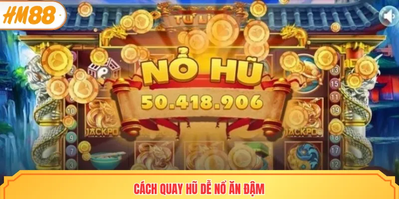 Cách quay hũ dễ nổ ăn đậm