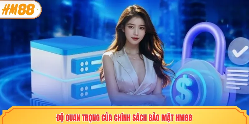 Độ quan trọng của chính sách bảo mật HM88
