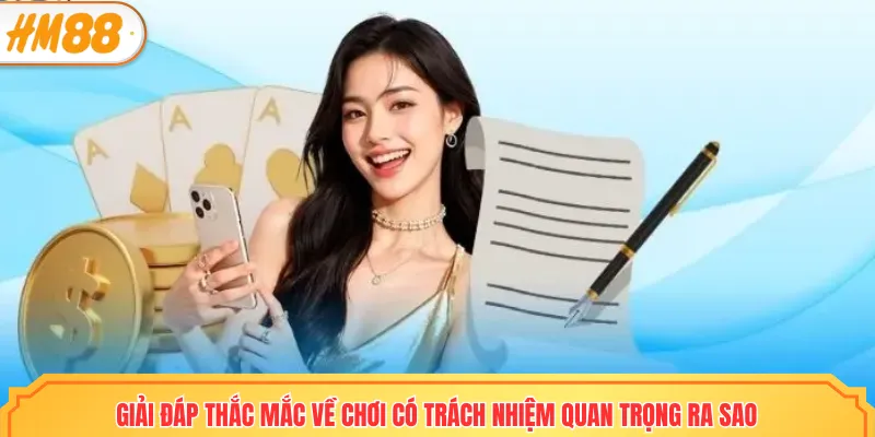 Giải đáp thắc mắc về chơi có trách nhiệm quan trọng ra sao