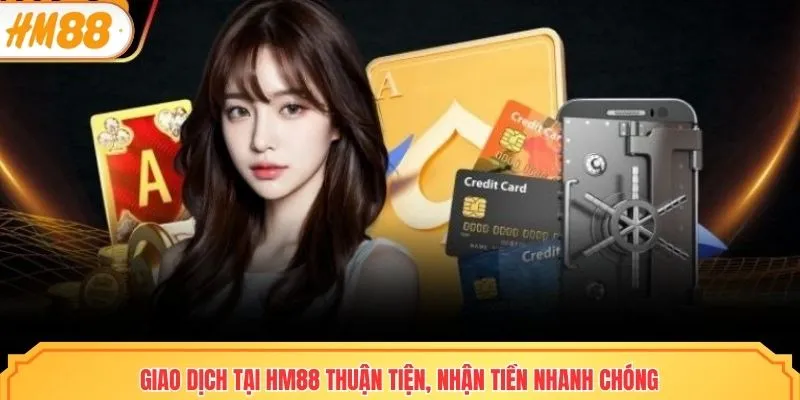 Giao dịch thuận tiện, hội viên nhận tiền nhanh chóng