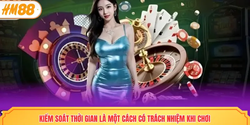 Kiểm soát thời gian là một cách có trách nhiệm khi chơi