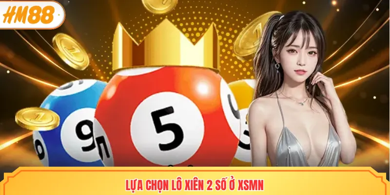 Lựa chọn lô xiên 2 số ở XSMN