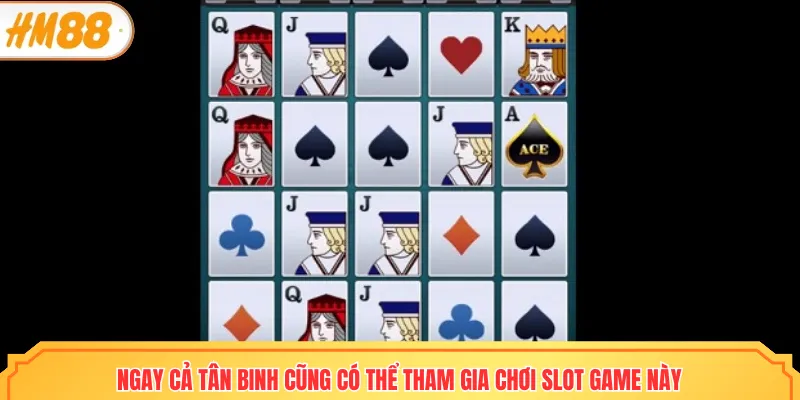 Ngay cả tân binh cũng có thể tham gia chơi slot game này