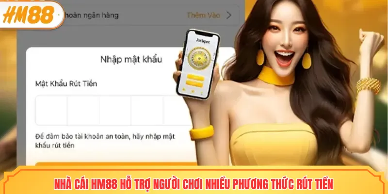 Nhà cái HM88 hỗ trợ người chơi nhiều phương thức rút tiền