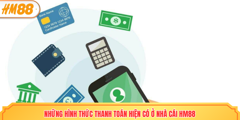 Những hình thức thanh toán hiện có ở nhà cái HM88