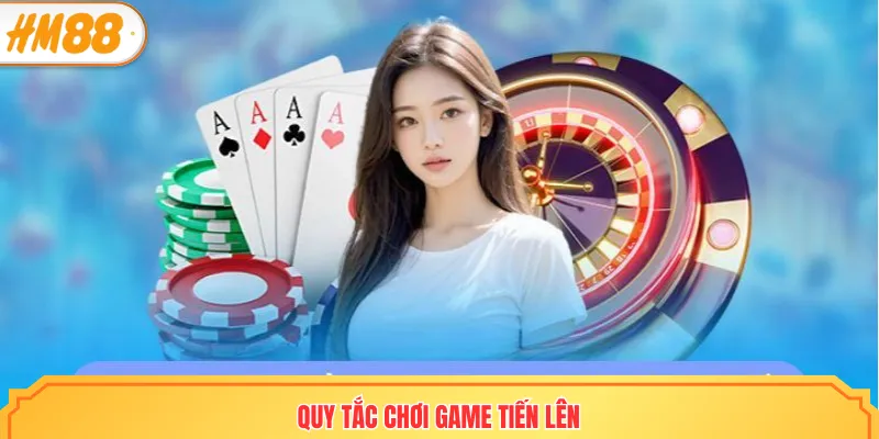 Quy tắc chơi game Tiến lên