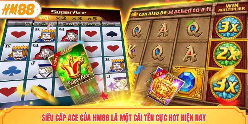 Siêu cấp Ace của HM88 là một cái tên cực hot hiện nay