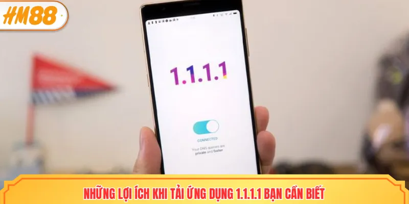 Tải ứng dụng 1.1.1.1 giúp người chơi truy cập nhà cái cực dễ