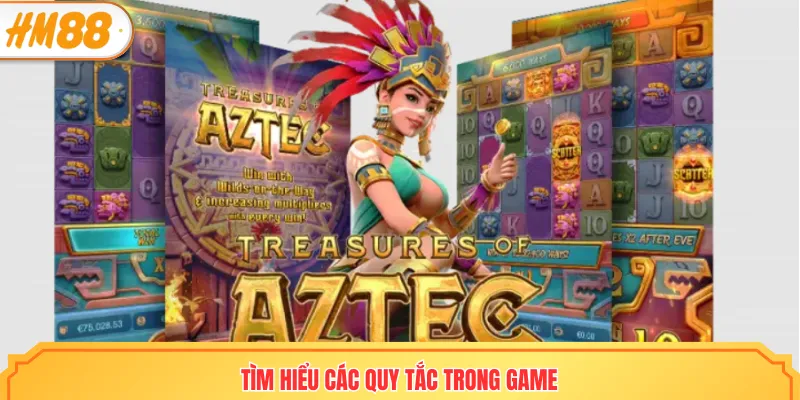 Tìm hiểu các quy tắc khi tham gia kho báu aztec HM88